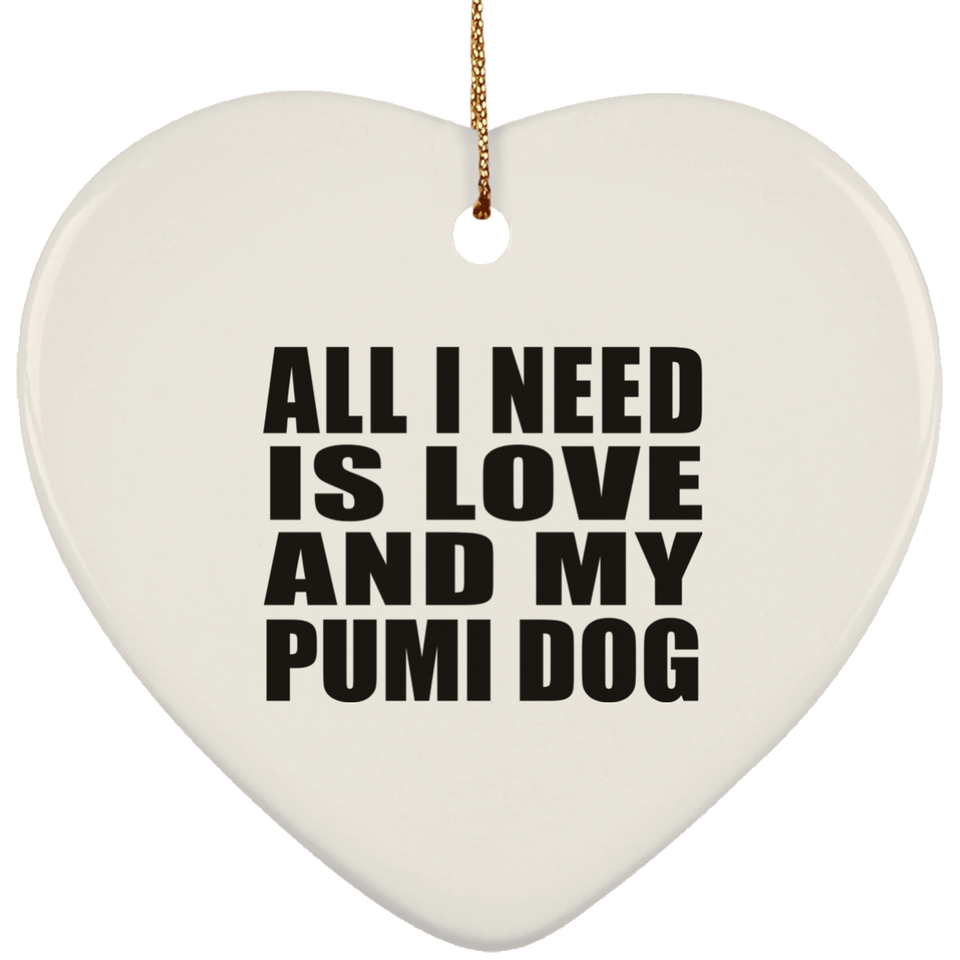 All I Need Is Love And My Pumi Dog - Heart Ornament