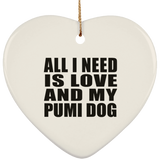All I Need Is Love And My Pumi Dog - Heart Ornament