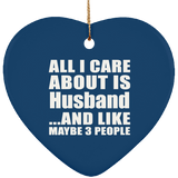 All I Care About Is Husband - Heart Ornament