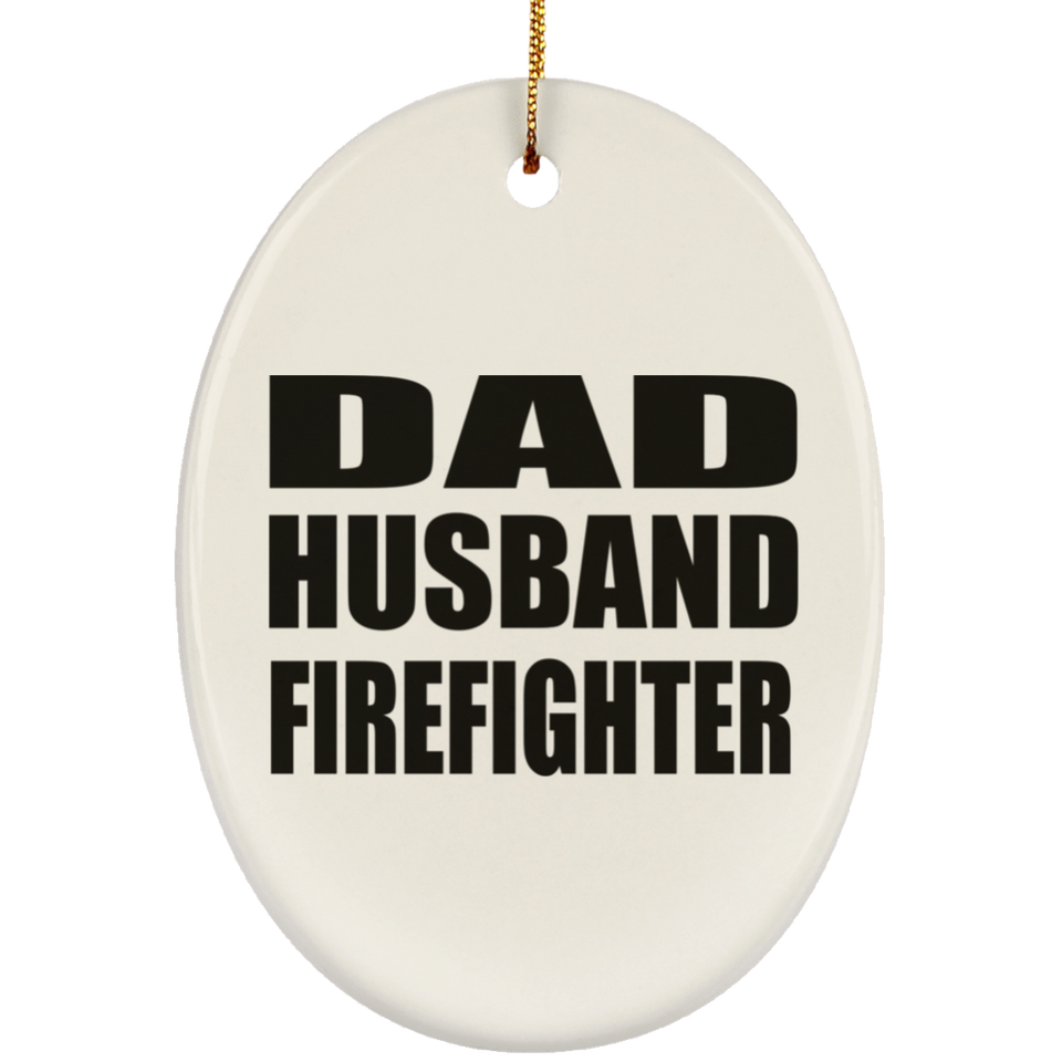 Dad Husband Firefighter - Oval Ornament