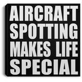 Aircraft Spotting Makes Life Special - Canvas Square