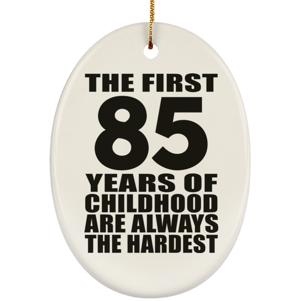 85th Birthday First 85 Years of Childhood Are The Hardest - Oval Ornament