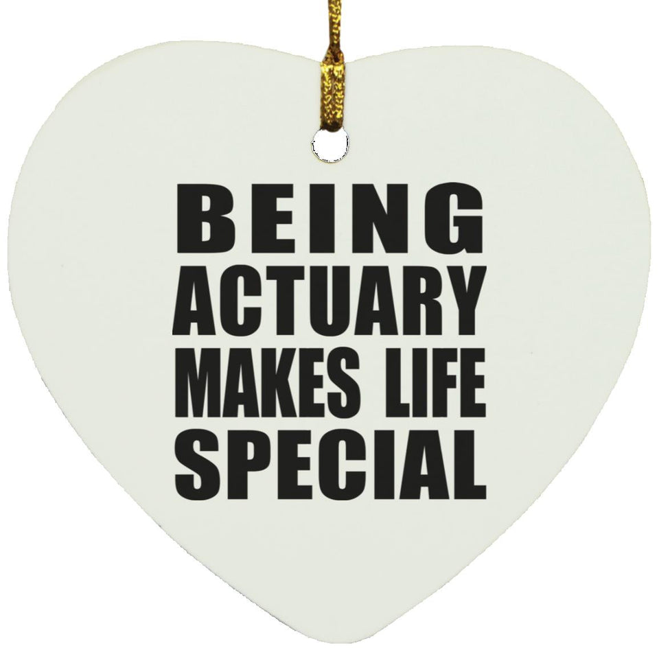 Being Actuary Makes Life Special - Heart Ornament