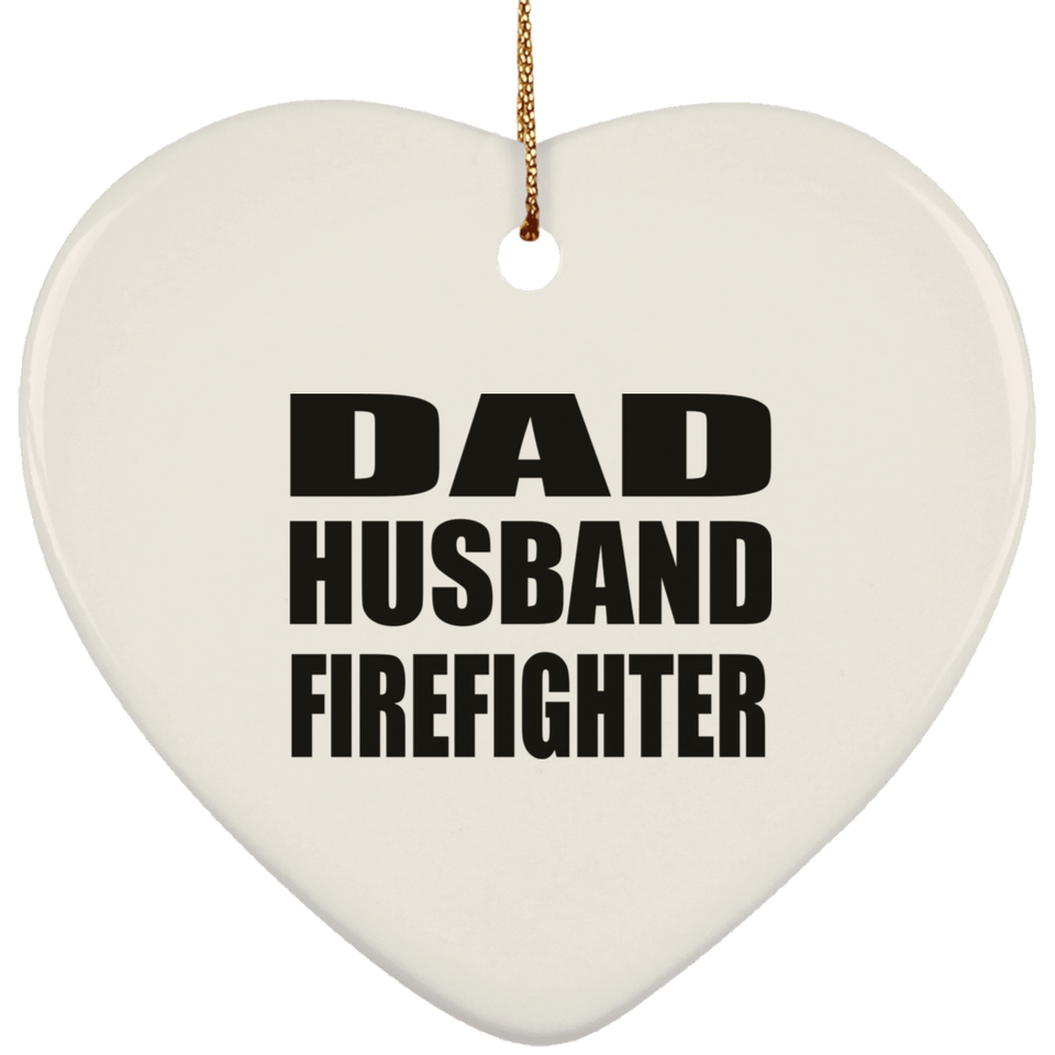 Dad Husband Firefighter - Heart Ornament