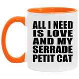 All I Need Is Love And My Serrade Petit Cat - 11oz Accent Mug Orange