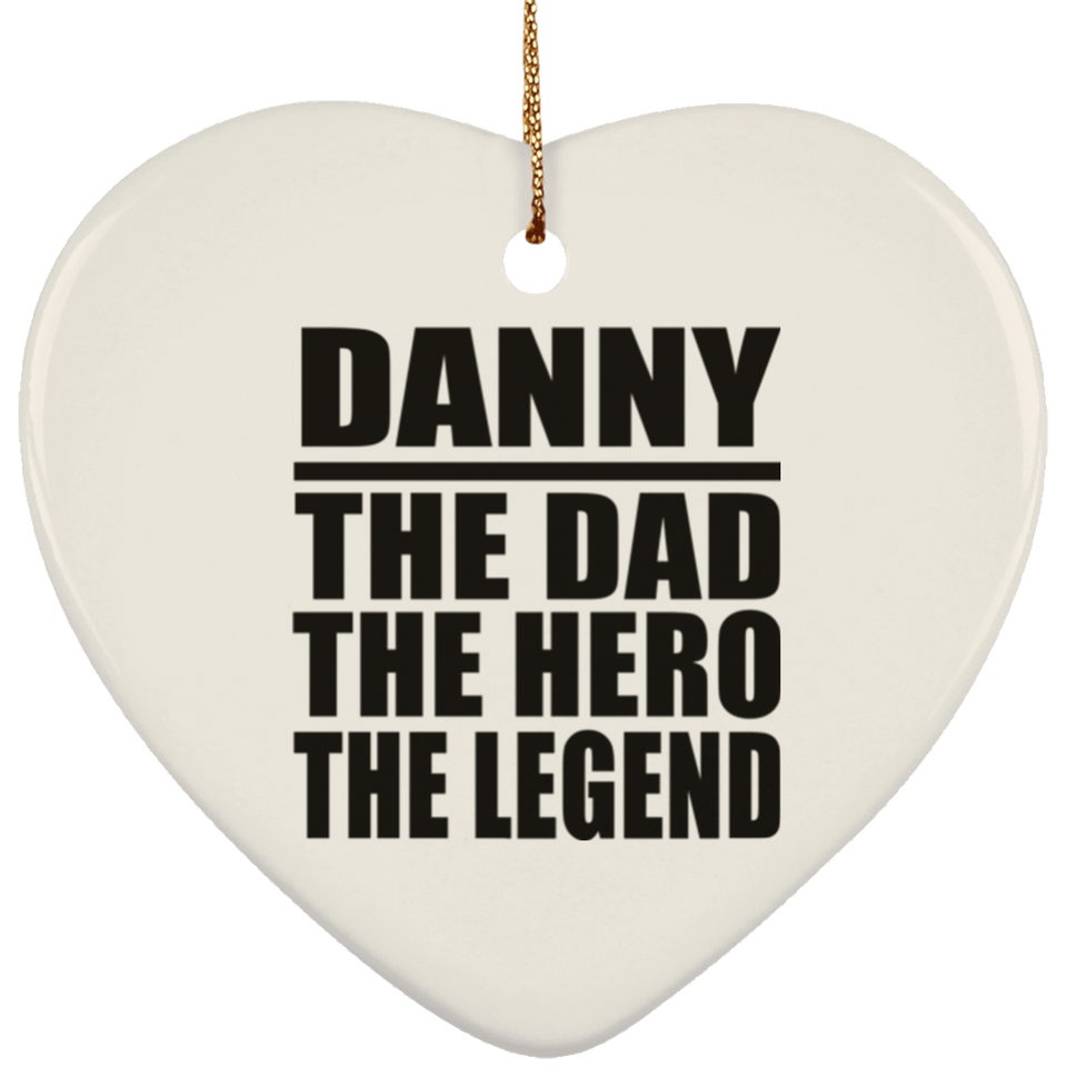 Danny The Dad The Hero The Legend - Heart Ornament