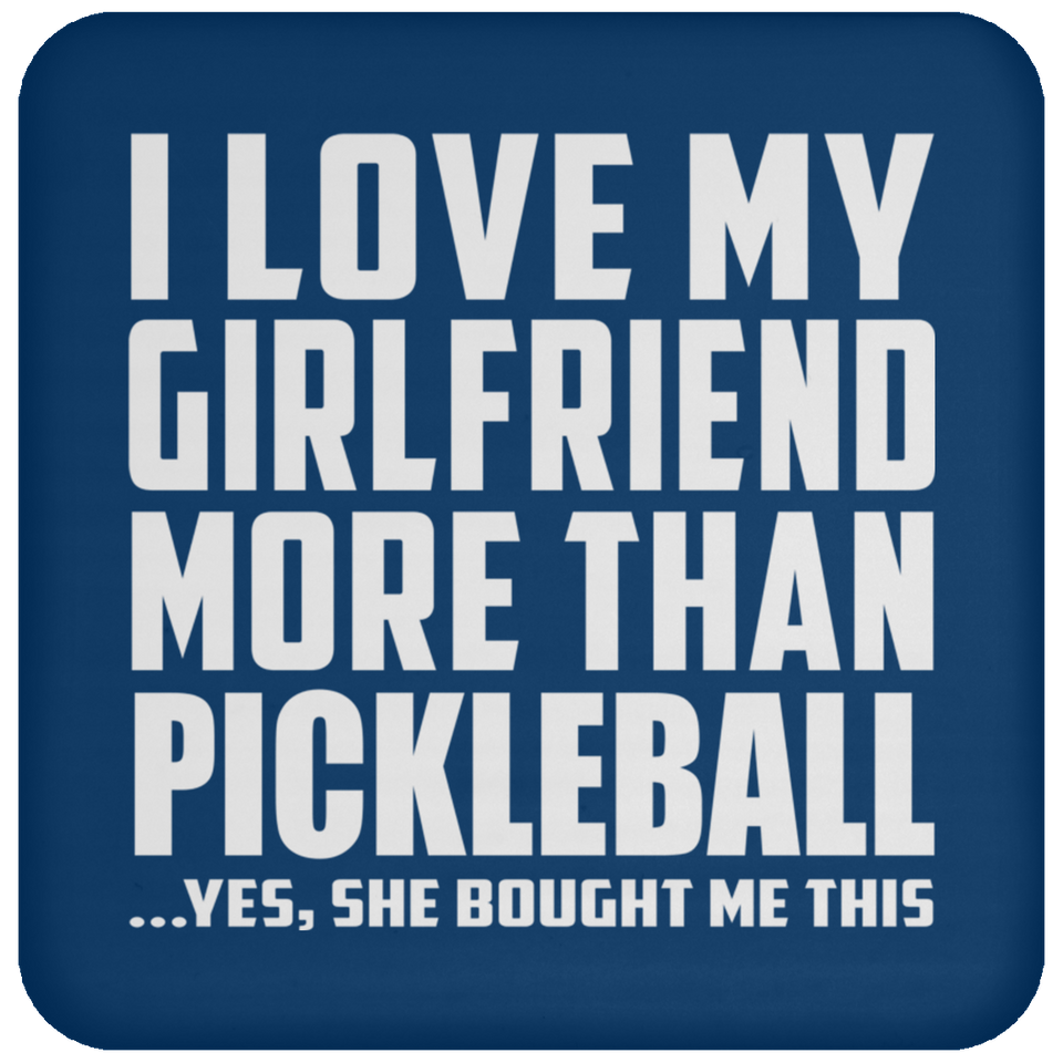 I Love My Girlfriend More Than Pickleball - Drink Coaster