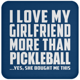 I Love My Girlfriend More Than Pickleball - Drink Coaster