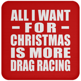 All I Want For Christmas Is More Drag Racing - Coaster