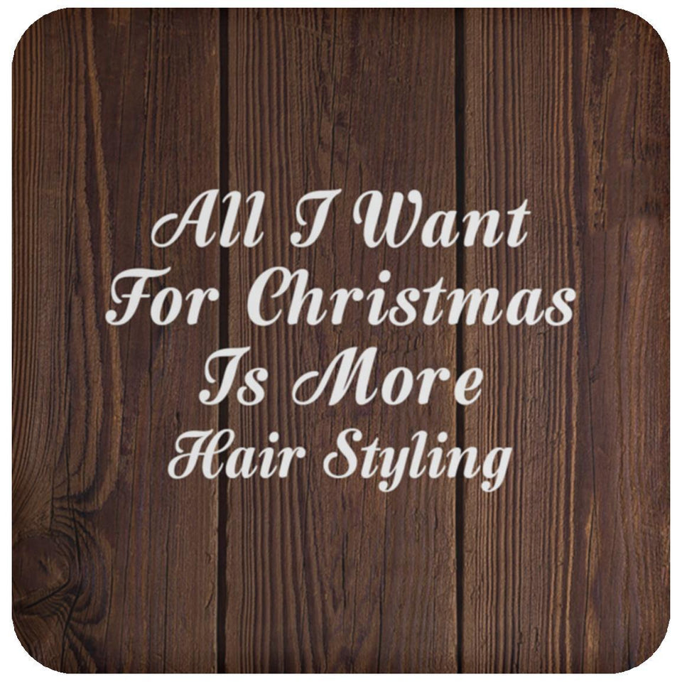 All I Want For Christmas Is More Hair Styling - Drink Coaster D