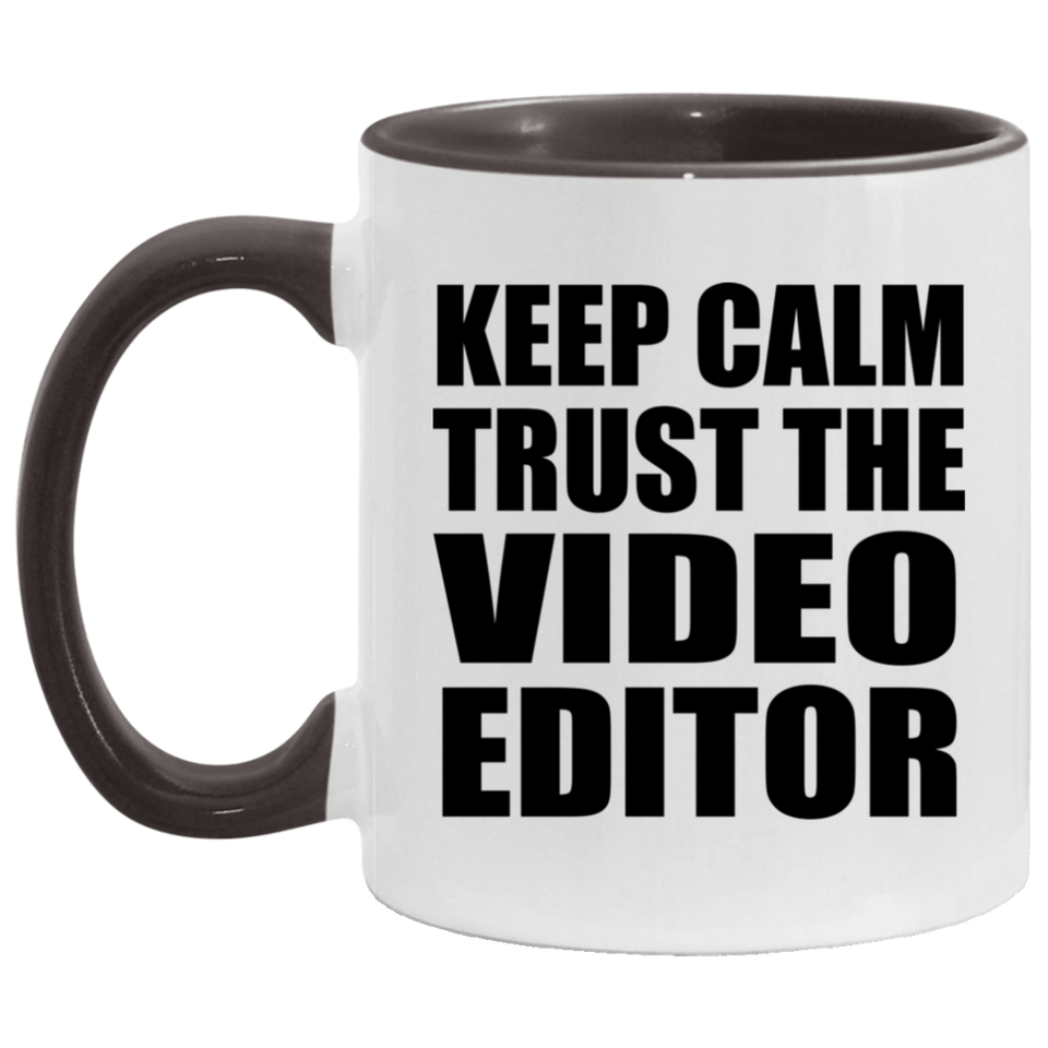 Keep Calm and Trust The Video Editor - 11oz Accent Mug Black