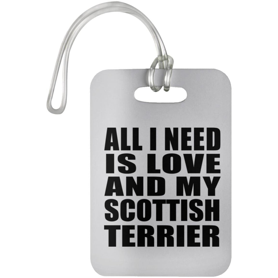 All I Need Is Love And My Scottish Terrier - Luggage Bag Tag