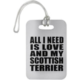 All I Need Is Love And My Scottish Terrier - Luggage Bag Tag