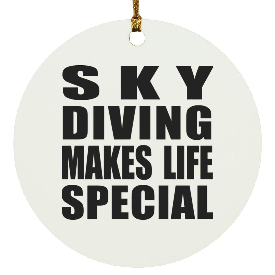 Sky Diving Makes Life Special - Circle Ornament