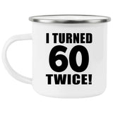 120th Birthday I Turned 60 Twice - 12oz Camping Mug