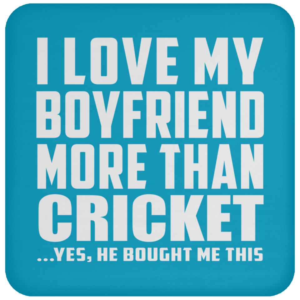 I Love My Boyfriend More Than Cricket - Drink Coaster