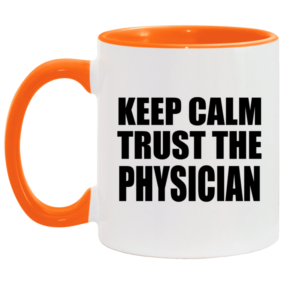 Keep Calm and Trust The Physician - 11oz Accent Mug Orange