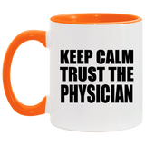 Keep Calm and Trust The Physician - 11oz Accent Mug Orange