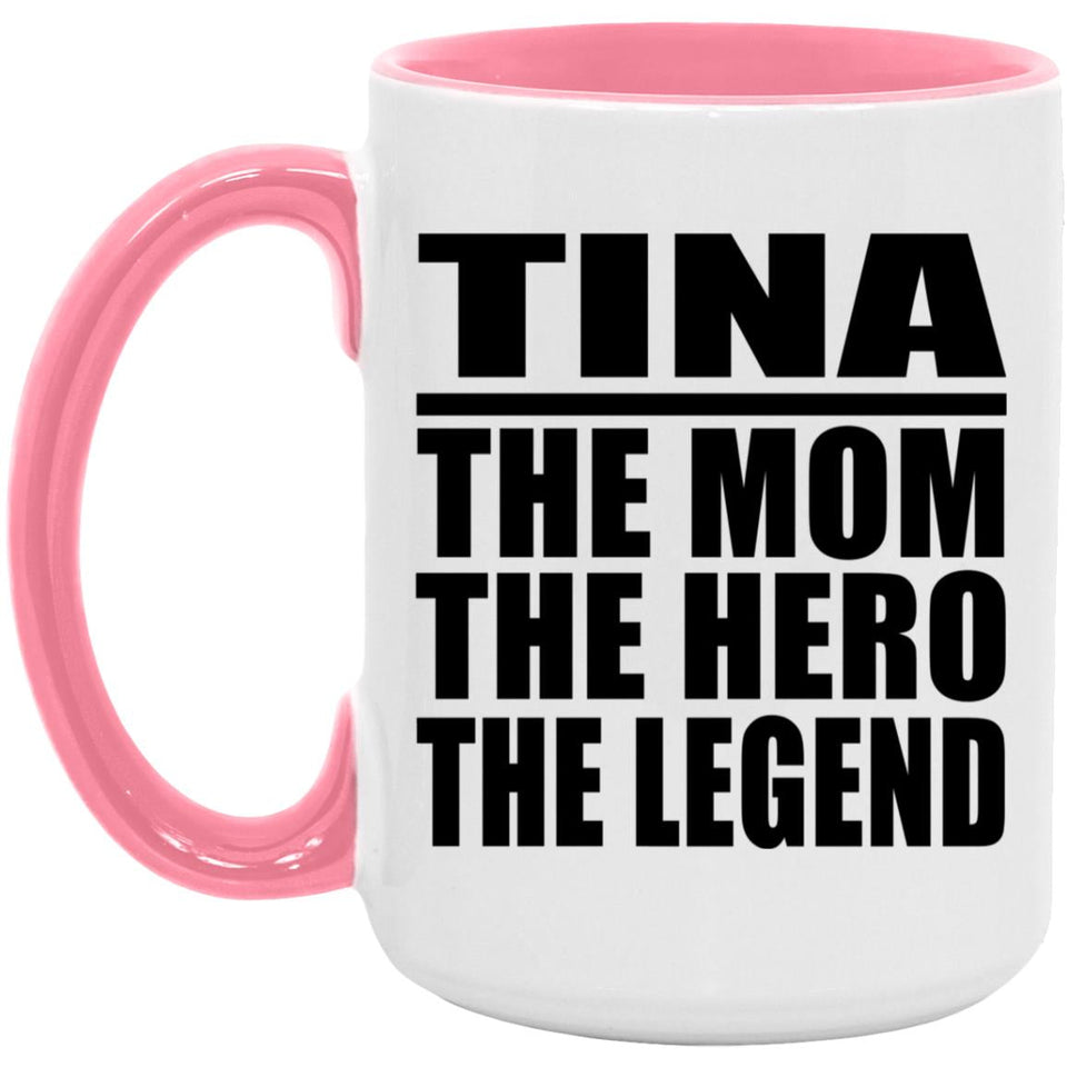 Tina The Mom The Hero The Legend - 15oz Accent Mug Pink