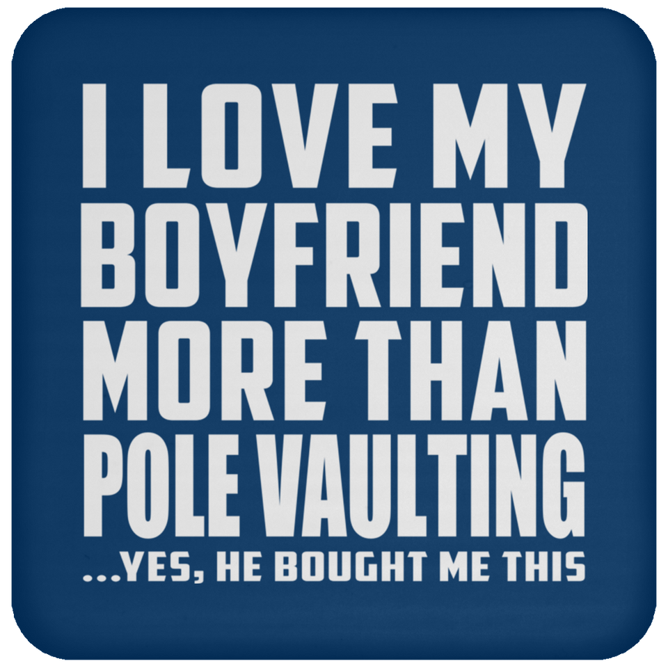 I Love My Boyfriend More Than Pole Vaulting - Drink Coaster