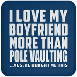 I Love My Boyfriend More Than Pole Vaulting - Drink Coaster