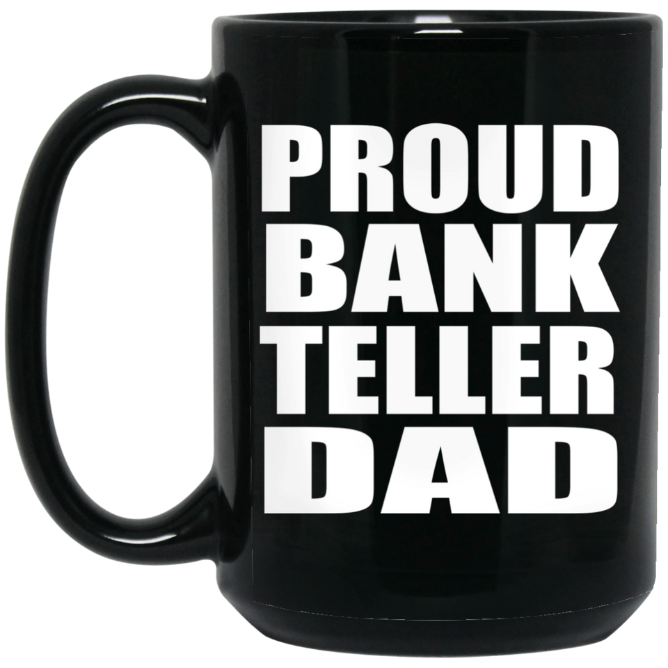 Proud Bank Teller Dad - 15oz Coffee Mug Black