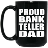 Proud Bank Teller Dad - 15oz Coffee Mug Black