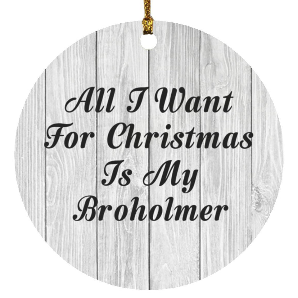 All I Want For Christmas Is My Broholmer - Circle Ornament F