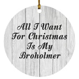All I Want For Christmas Is My Broholmer - Circle Ornament F