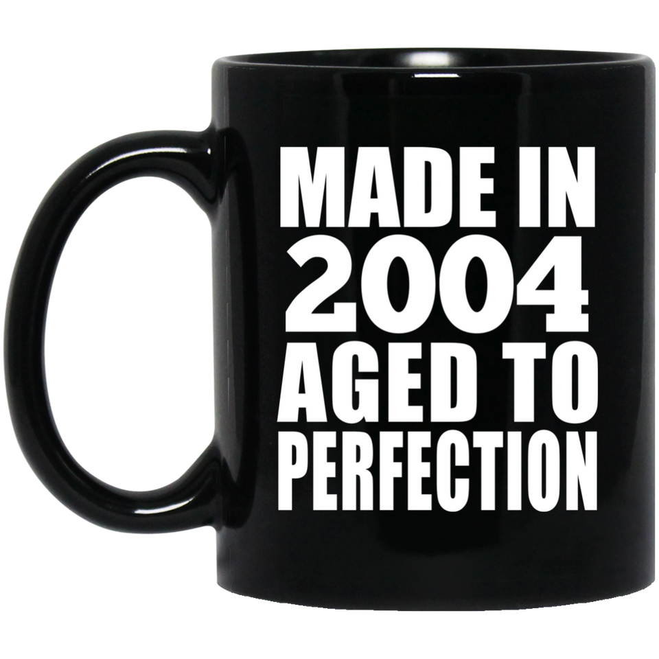 20th Birthday Made In 2004 Aged to Perfection - 11 Oz Coffee Mug Black