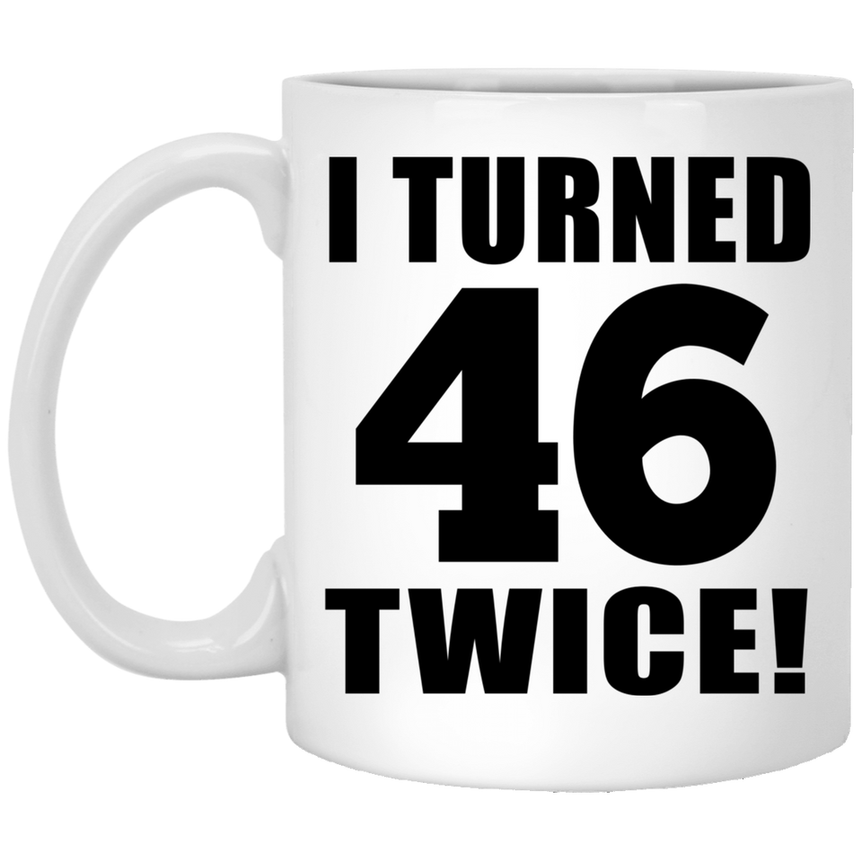 92nd Birthday I Turned 46 Twice - 11oz Coffee Mug