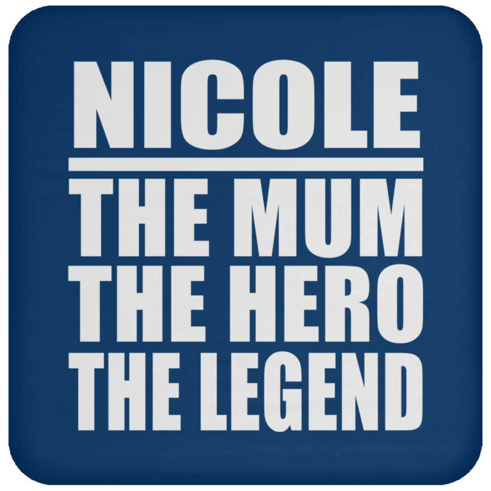 Nicole The Mum The Hero The Legend - Drink Coaster