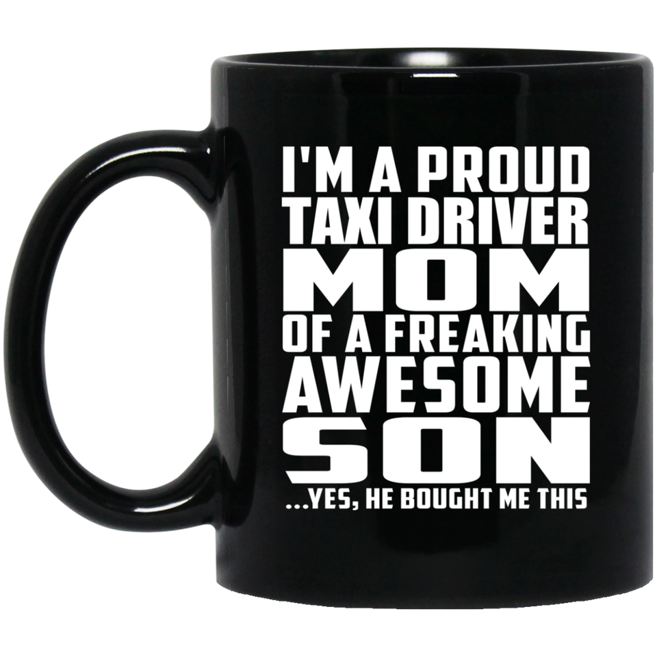 Proud Taxi Driver Mom Of Awesome Son - 11 Oz Coffee Mug Black