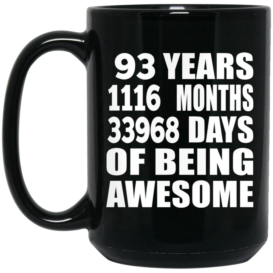 93rd Birthday 93 Years 1116 Months 33968 Days Of Awesome - 15oz Coffee Mug Black