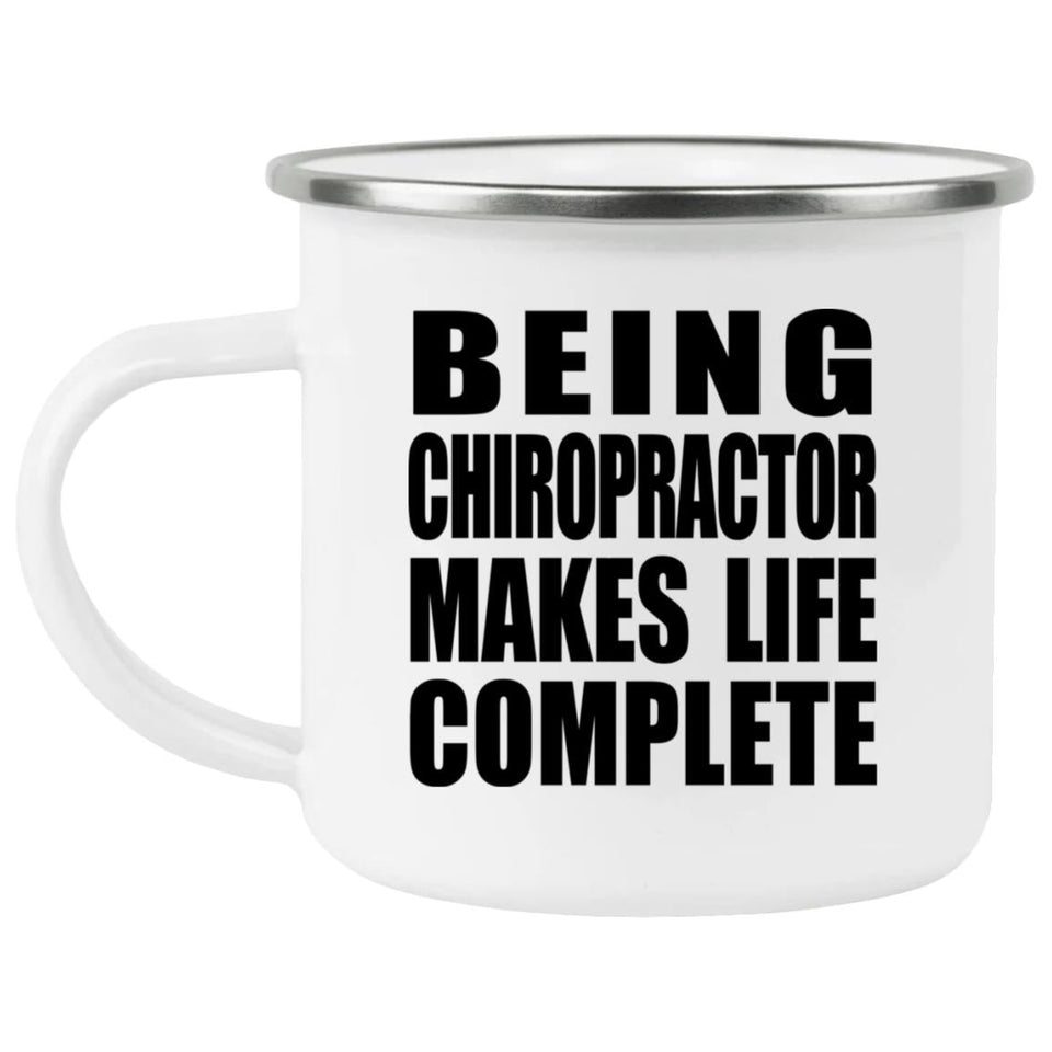 Being Chiropractor Makes Life Complete - 12oz Camping Mug