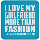 I Love My Girlfriend More Than Fashion - Drink Coaster