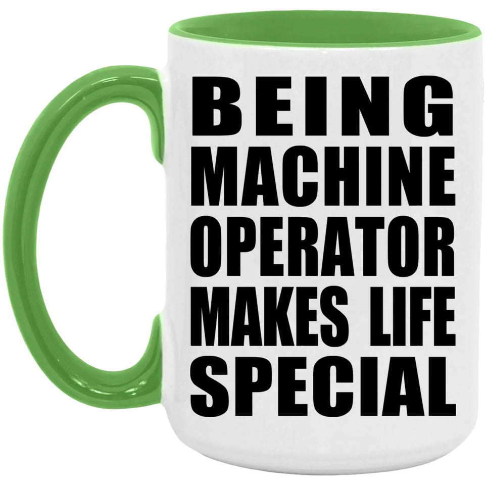 Being Machine Operator Makes Life Special - 15oz Accent Mug Green