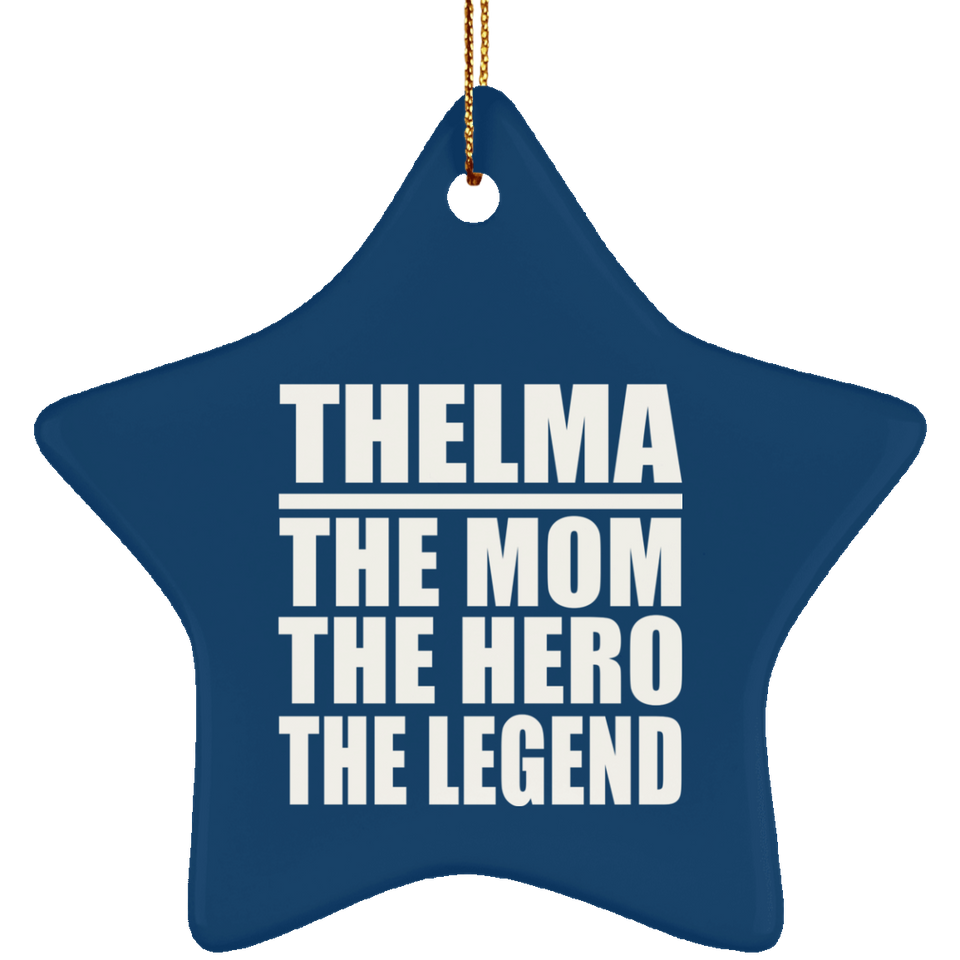 Thelma The Mom The Hero The Legend - Star Ornament
