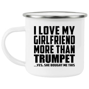 I Love My Girlfriend More Than Trumpet - 12oz Camping Mug