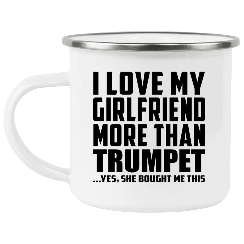 I Love My Girlfriend More Than Trumpet - 12oz Camping Mug