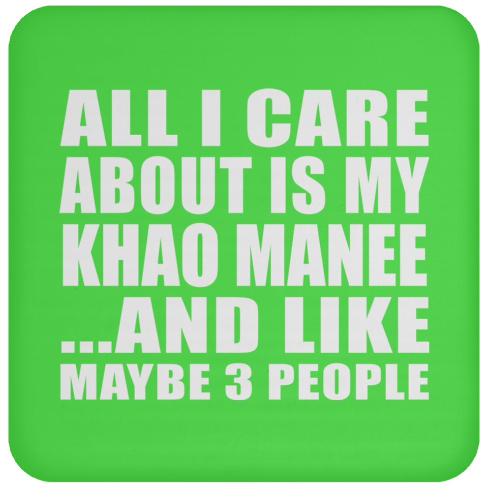All I Care About Is My Khao Manee - Drink Coaster