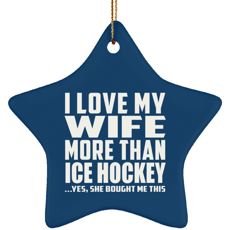 I Love My Wife More Than Ice Hockey - Star Ornament