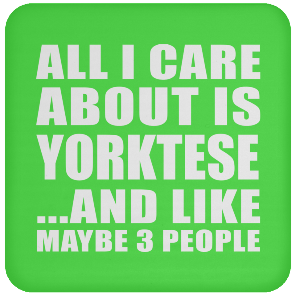 All I Care About Is Yorktese - Drink Coaster