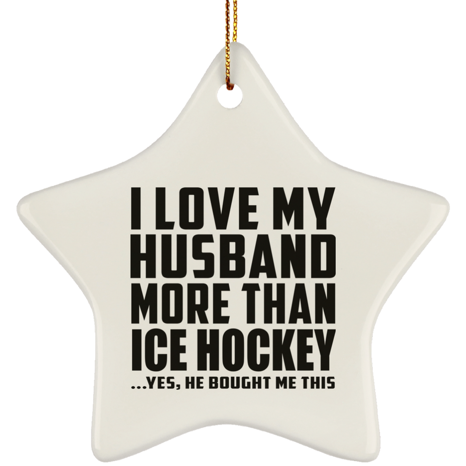 I Love My Husband More Than Ice Hockey - Star Ornament