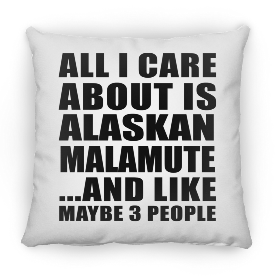 All I Care About Is Alaskan Malamute - Throw Pillow