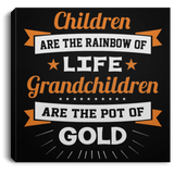 Children Are Rainbow Of Life, Grandchildren Are Pot Of Gold - Canvas Square