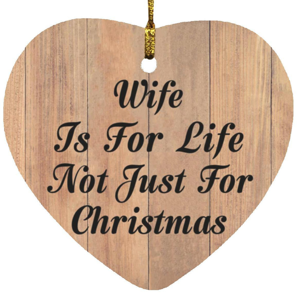 Wife Is For Life Not Just For Christmas - Heart Ornament C