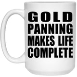 Gold Panning Makes Life Complete - 15oz Coffee Mug