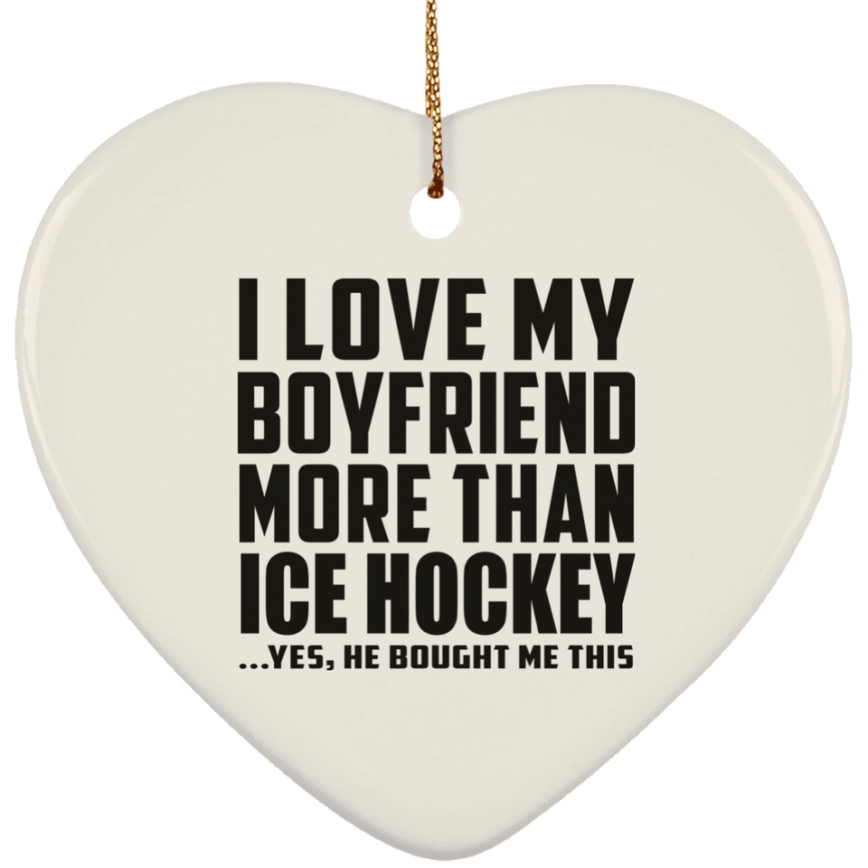 I Love My Boyfriend More Than Ice Hockey - Heart Ornament