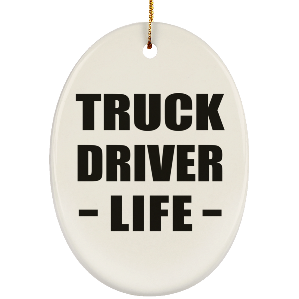 Truck Driver Life - Oval Ornament